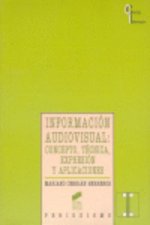 Información audiovisual : concepto, técnica, expresión y aplicaciones