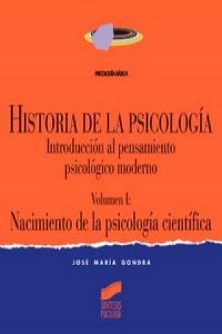 Historia de la psicología : introducción al pensamiento psicológico moderno. Vol. I: Nacimiento de la psicología científica