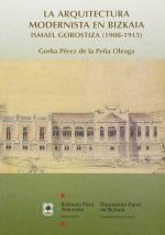 ARQUITECTURA MODERNISTA EN BIZKAIA, LA. ISMAEL GOROSTIZA 1908-1915