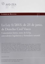 La Ley 5/2015, de 25 de junio, de Derecho Civil Vasco.: Comentarios breves, texto de la ley, antecedentes legislativos y formulario notarial