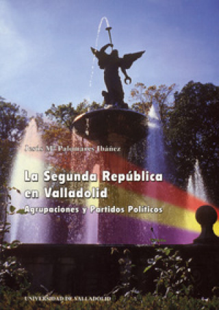 La Segunda República en Valladolid : agrupaciones y partidos políticos
