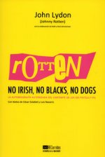 Rotten. No Irish, No Blacks, No Dogs: a autobiografía autorizada del cantante de los Sex Pistols y PiL