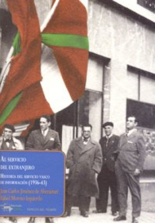 Al servicio del extranjero : historia del Servicio Vasco de Información (1936-43)