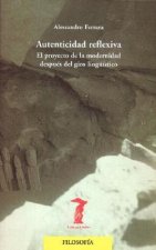 Autenticidad reflexiva : el proyecto de la modernidad después del giro lingüístico