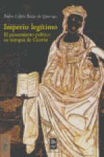 Imperio legítimo : el pensamiento político en tiempos de Cicerón