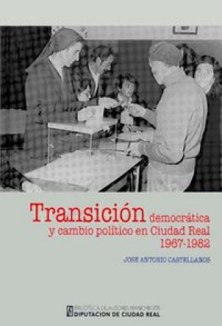 Transición democrática y cambio político en Ciudad Real : de las cortes orgánicas al Parlamento democrático (1967-1982)