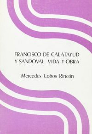 Francisco de Calatayud y Sandoval : (vida y obra)