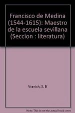 Francisco de Medina (1544-1615) : maestro de la escuela sevillana