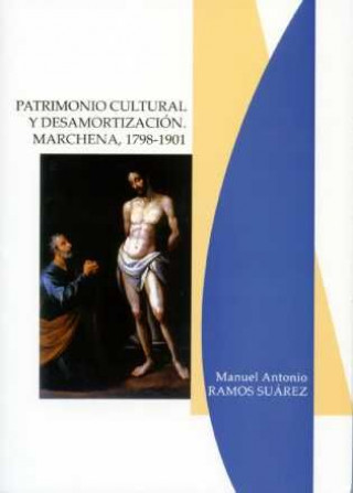 Patrimonio cultural y desamortización : Marchena, 1798-1901