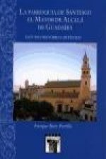 La parroquia de Santiago el Mayo de Alcalá de Guadaíra : estudio histórico-artístico