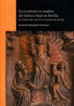 La Escultura en madera del Gótico final en Sevilla : la sillería del coro de la Catedral de Sevilla