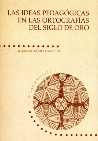 Las ideas pedagógicas en las ortografías del Siglo de Oro