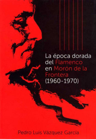 La época dorada del Flamenco en Morón de la Frontera 1960-1970