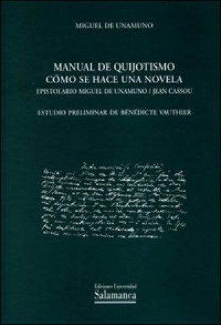 Manual de quijotismo ; Cómo se hace una novela ; Epistolario Miguel de Unamuno - Jean Cassou