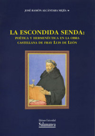 La escondida senda : poética y hermenéutica en la obra castellana de Fray Luis de León