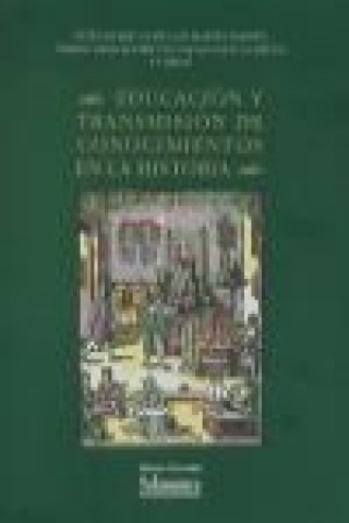 Educación y transmisión de conocimientos en la historia : XIII Jornadas de Estudios Históricos organizadas por el Departamento de Historia Medieval Mo