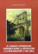 El cabildo catedralicio cordobés desde la revolución a la restauración (1788-1882)
