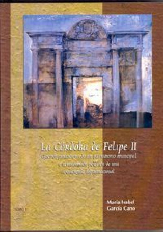 La Córdoba de Felipe II : gestión financiera de un patrimonio municipal e intervención política de una monarquía supranacional