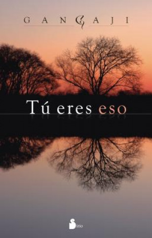 Tu Eres Eso = You Are That