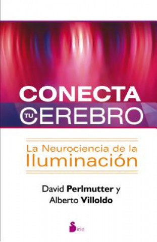 Conecta Tu Cerebro: La Neurociencia de la Iluminacion = Power Your Brain