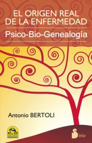 El Origen Real de la Enfermedad: Psico-Bio-Genealogia = The Real Origin of the Disease