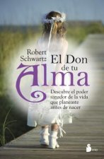 El Don de Tu Alma: Descubre el Poder Sanador de la Vida Que Planeaste Antes de Nacer = Your Soul's Gift