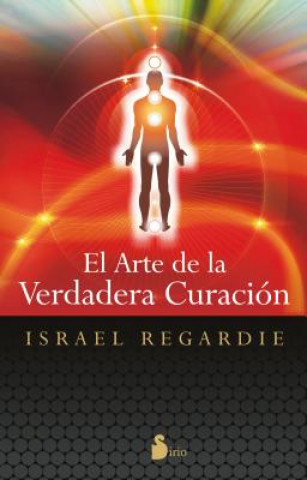 El Arte de la Verdadera Curacion = The Art of True Healing