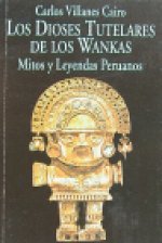 Los dioses tutelares de los Wankas : mitos y leyendas peruanos