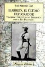 Ibarreta, el último explorador : tragedia y muerte en su expedición por el río Pilcomayo