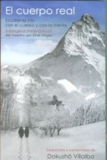 El cuerpo real (Shôbôgenzô Shinjin Gakudô) : estudiar la vía con el cuerpo y con la mente del maestro zen Eihei Dôgen