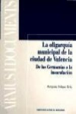 La oligarquía municipal de la ciudad de Valencia : de las germanías a la insaculación
