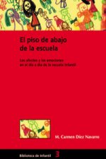 El piso de abajo en la escuela : los afectos y las emociones en el día a día de la escuela infantil