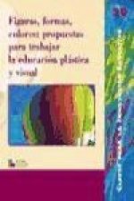 Figuras, formas, colores : propuestas para trabajar la educación plástica y visual