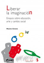 Liberar la imaginación : ensayos sobre educación, arte y cambio social