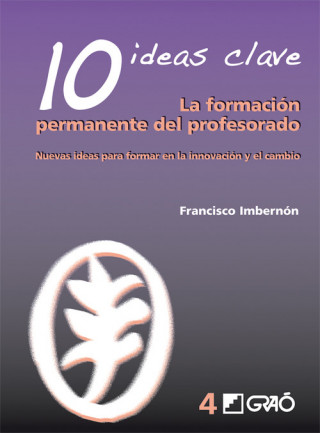 La formación permanente del profesorado : nuevas ideas para formar en la innovación y el cambio : 10 ideas clave