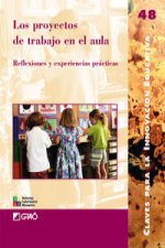 Los proyectos de trabajo en el aula : reflexiones y experiencias prácticas