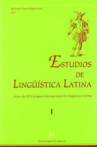 Estudios de lingüística latina : actas del IX Coloquio Internacional de Lingüística Latina : Universidad Autónoma de Madrid, 14-18 abril de 1997