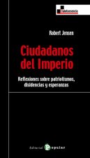 Ciudadanos del imperio : reflexiones sobre patriotismos, disidencias y esperanzas