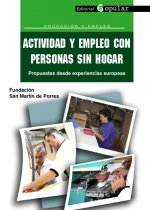 Actividad y empleo con personas sin hogar : propuestas desde experiencias europeas