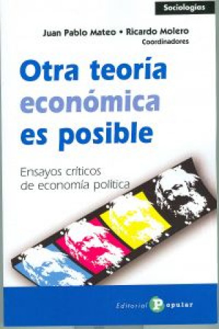 Otra teoría económica es posible : ensayos críticos de economía política