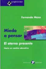 Miedo a pensar ; El eterno presente : hacia un cambio educativo