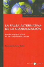 La falsa alternativa de la globalización : asumir un papel activo en los cambios aquí y ahora