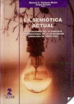 La semiótica actual : aportaciones del VI Simposio Internacional de la A.A.S.
