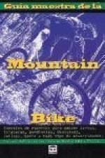 Guía maestra de la mountain bike : consejos de expertos para vencer curvas, traileras, pendientes, descensos, colinas, barro y todo tipo de adversidad