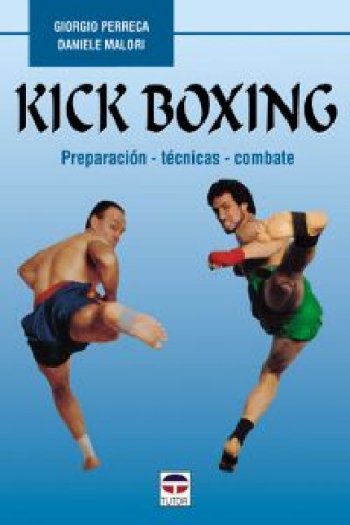 Kick boxing : preparación, técnicas, combate
