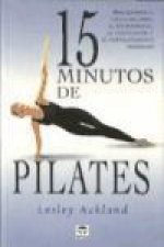15 minutos de Pilates : mantenimiento físico mediante el estiramiento, la tonificación y el fortalecimiento muscular