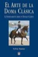 El arte de la doma clásica : el entrenamiento desde un enfoque clásico