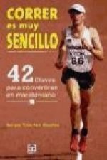 Correr es muy sencillo : 42 claves para convertirse en maratoniano