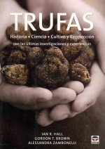 Trufas : historia, ciencia, cultivo y recolección con las últimas investigaciones y experiencias