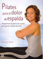 Pilates para el dolor de espalda : programas de ejercicios suaves para ganar calidad de vida